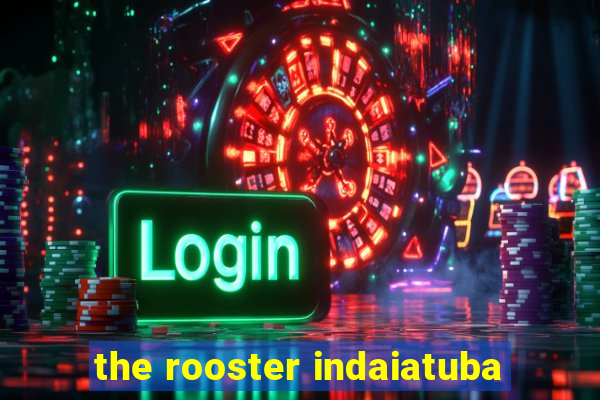 the rooster indaiatuba